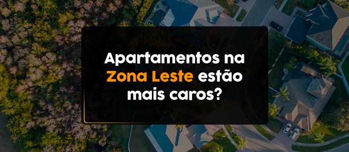 Os apartamentos na Zona Leste de São Paulo estão mais caros?