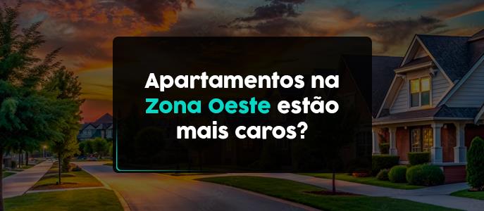 Os Apartamentos na Zona Oeste de São Paulo estão mais caros? 