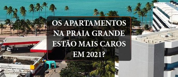Os Apartamentos na Praia Grande estão mais caros em 2021?