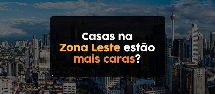 O valor do metro quadrado das casas na Zona Leste ficou mais caro?