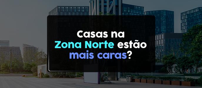 O valor do metro quadrado das casas na Zona Norte ficou mais caro?
