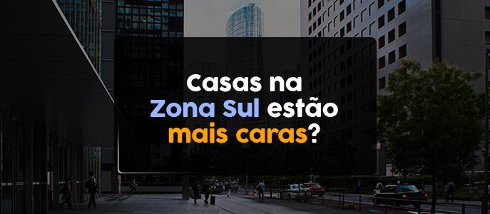 O valor do metro quadrado das casas na Zona Sul ficou mais caro?