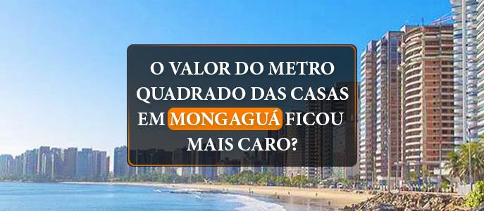 O valor do metro quadrado das casas em Mongaguá ficou mais caro?