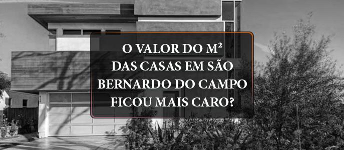 O valor do metro quadrado das Casas em São Bernardo do Campo ficou mais caro?