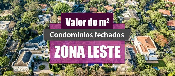 Qual o valor do metro quadrado dos Condomínios Fechados na Zona Leste?