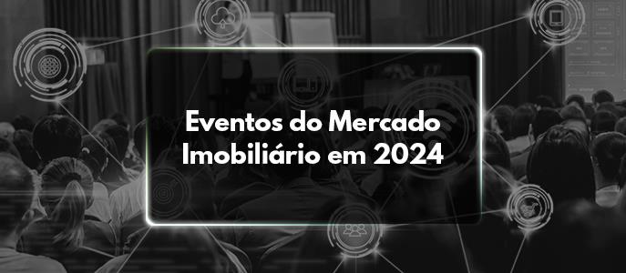 Eventos do Mercado Imobiliário em 2024