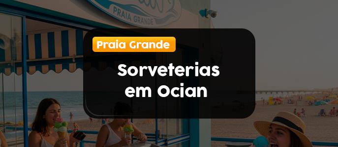 Conheça as melhores sorveterias em Ocian - Praia Grande