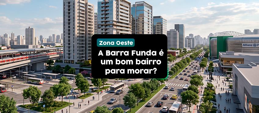 Barra Funda é um bairro bom para morar?