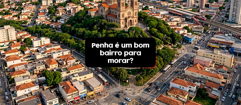 O bairro da Penha é um bom lugar para morar na Zona Leste?