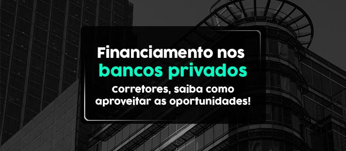 Como os corretores podem aproveitar as oportunidades dos bancos privados?