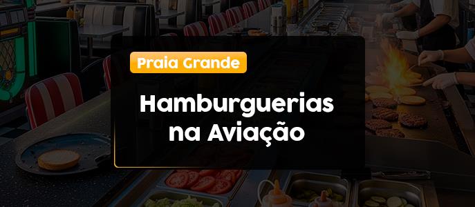 Hamburguerias na Aviação, Praia Grande - SP