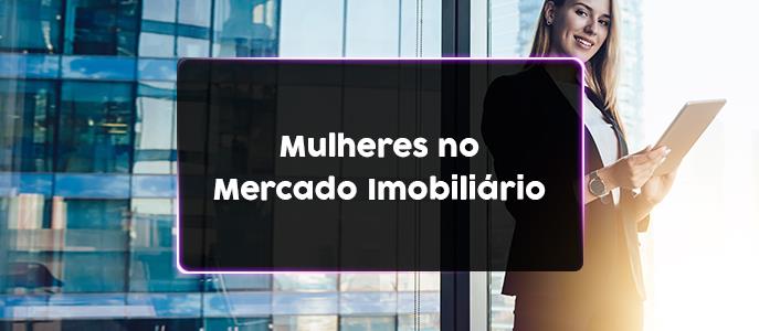 Mulheres no Mercado Imobiliário