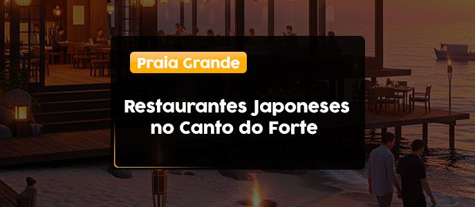 Restaurantes Japoneses no Canto do Forte, Praia Grande - SP