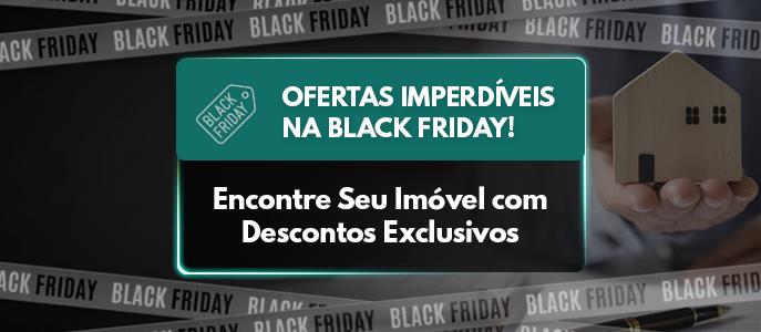 Ofertas Imperdíveis na Black Friday: Encontre Seu Imóvel com Descontos Exclusivos