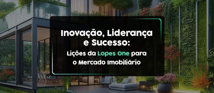 Quais as lições da Lopes One para o mercado imobiliário?