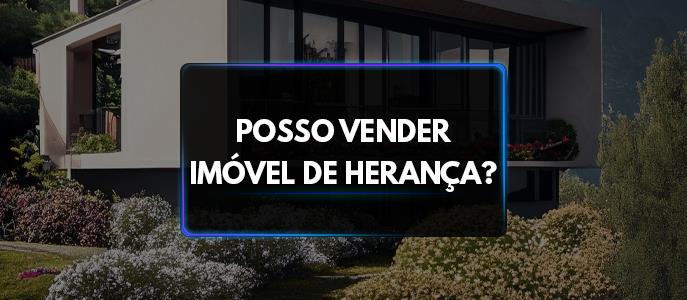 Posso vender imóvel de herança?