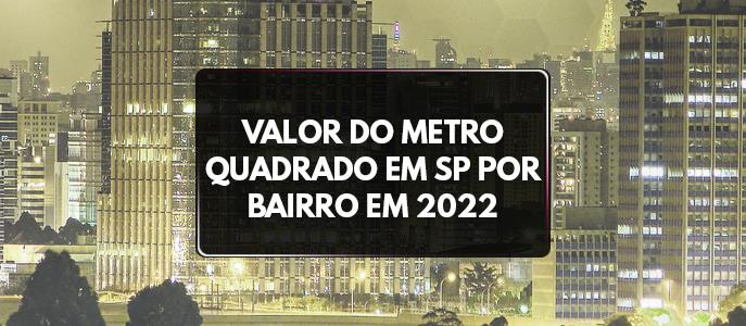 Valor do metro quadrado em São Paulo por bairro em 2022