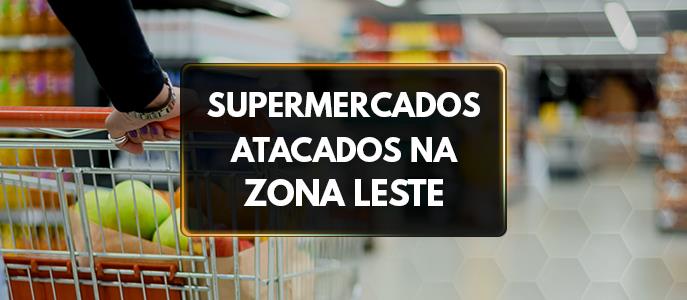 Supermercados Atacados na Zona Leste de São Paulo