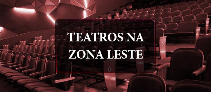 Conheça os teatros da Zona Leste