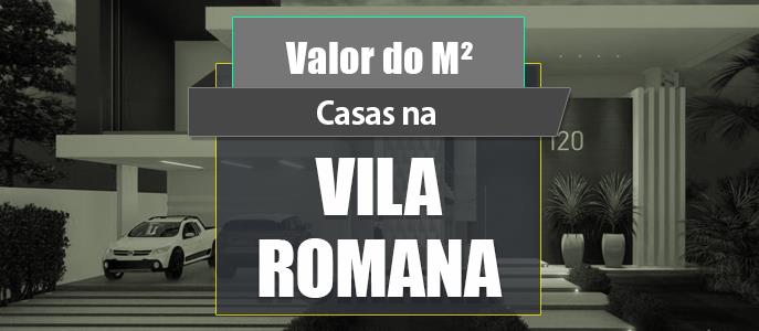 Qual o valor do metro quadrado das Casas na Vila Romana?