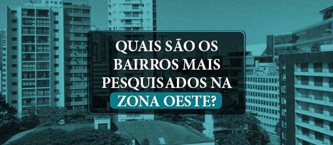 Quais são os bairros mais pesquisados para comprar imóvel na Zona Oeste?
