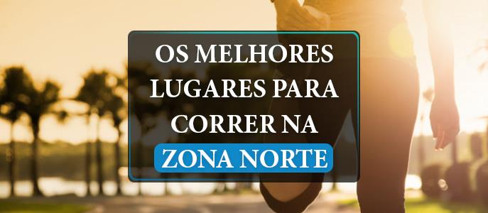 Treino de Corrida de Rua na Zona Norte: Quais os melhores locais?