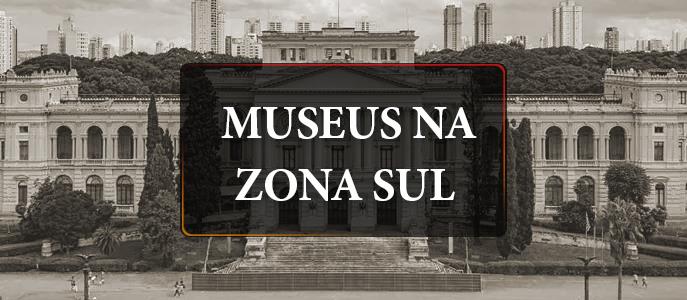 Conheça os museus da Zona Sul