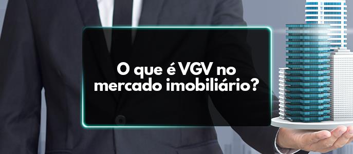 O que é VGV no mercado imobiliário?
