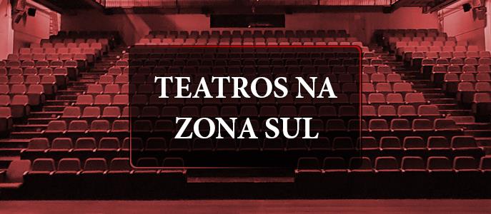 Conheça os teatros da Zona Sul