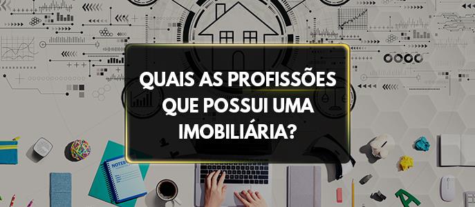 Além do Corretor de Imóveis, quais as outras profissões que possui uma imobiliária?
