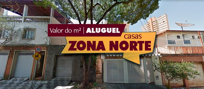 Qual o valor do metro quadrado do Aluguel das Casas na Zona Norte de São Paulo?