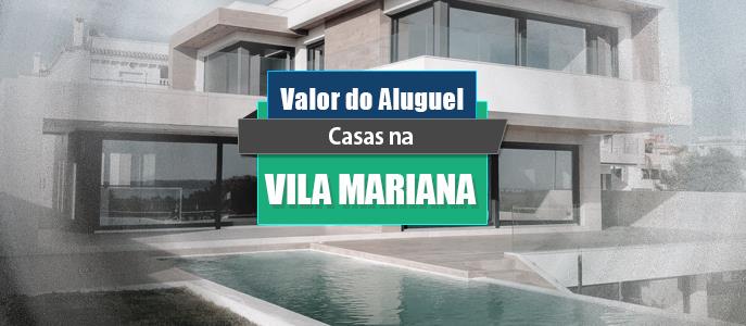 Qual o valor do Aluguel de Casas na Vila Mariana?