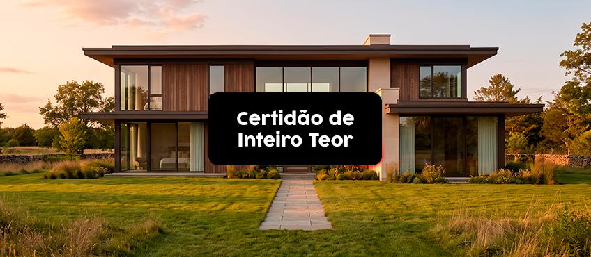 Certidão de Inteiro Teor do Imóvel: o que é e para que serve?