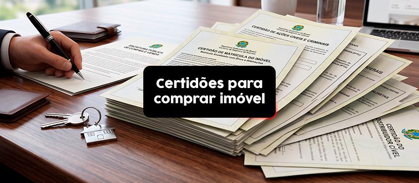 Quais certidões pedir antes de comprar um imóvel? Guia completo 