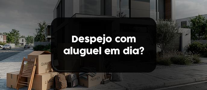 Posso ser despejado mesmo com aluguel em dia?