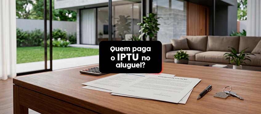 Quem paga o IPTU do imóvel alugado?