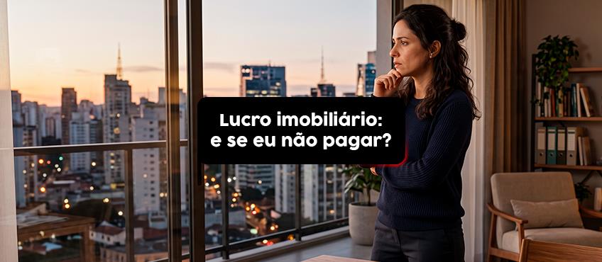 O que acontece se eu não pagar o lucro imobiliário?