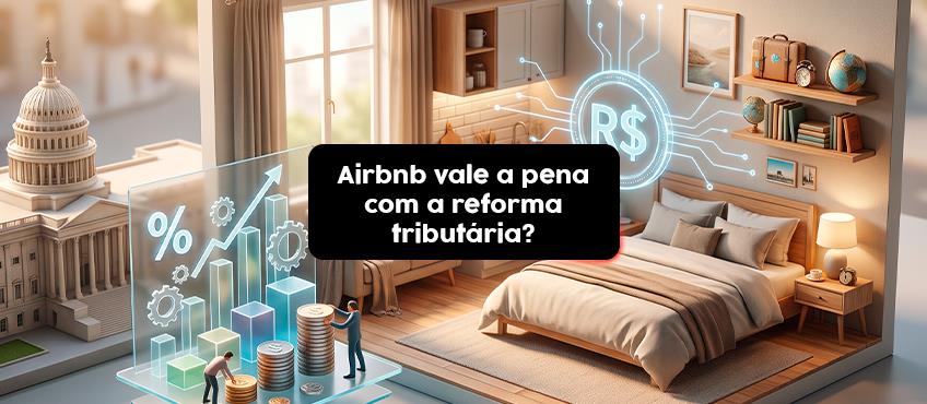 Airbnb vale a pena com a reforma tributária?