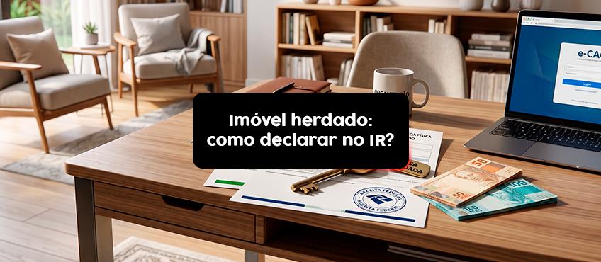 Como declarar imóvel herdado no imposto de renda?
