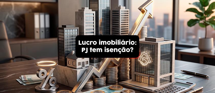 Existe isenção do lucro imobiliário para a pessoa jurídica?