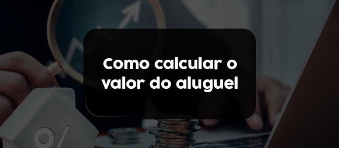 Como calcular o valor ideal do aluguel de um imóvel
