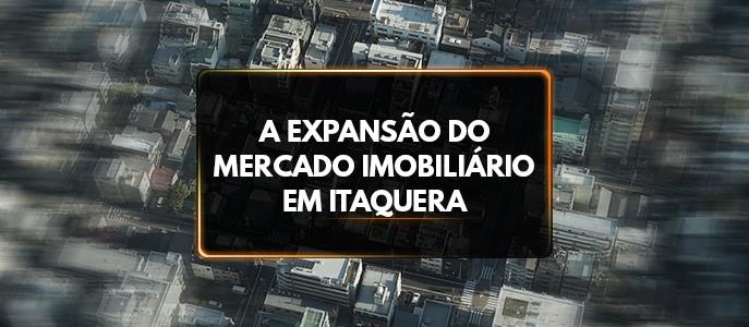 A Expansão do Mercado Imobiliário em Itaquera