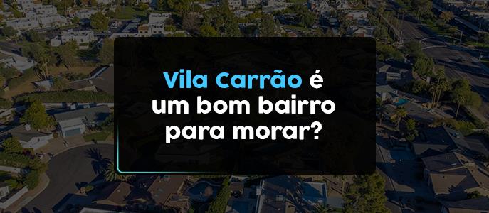 Vila Carrão é um bom bairro para morar na Zona Leste