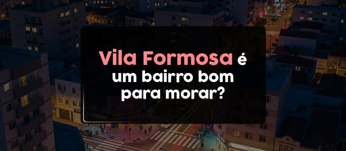 Vila Formosa é um bairro bom para morar?