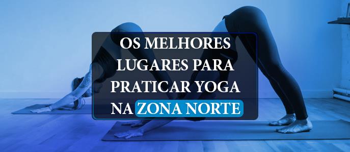Os melhores lugares para praticar Yoga na Zona Norte