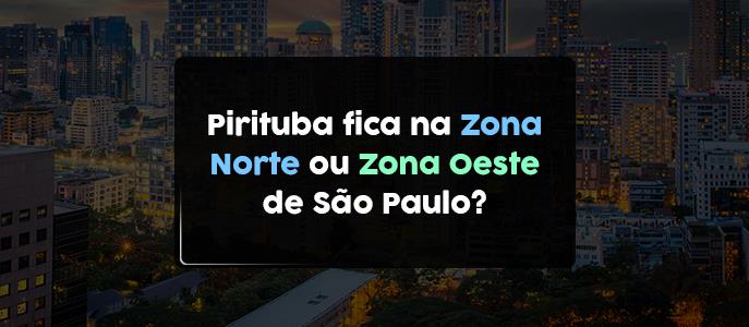 Pirituba fica na Zona Norte ou Zona Oeste de São Paulo?