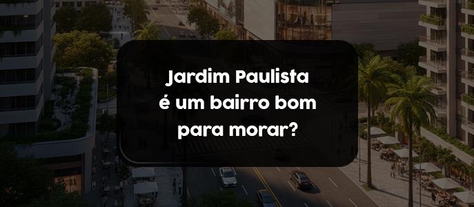 Jardim Paulista é um bairro bom para morar?
