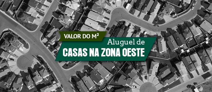 Qual o valor do metro quadrado do Aluguel das Casas na Zona Oeste de São Paulo?