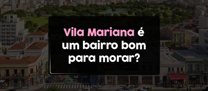 Vila Mariana é um bairro bom para morar?