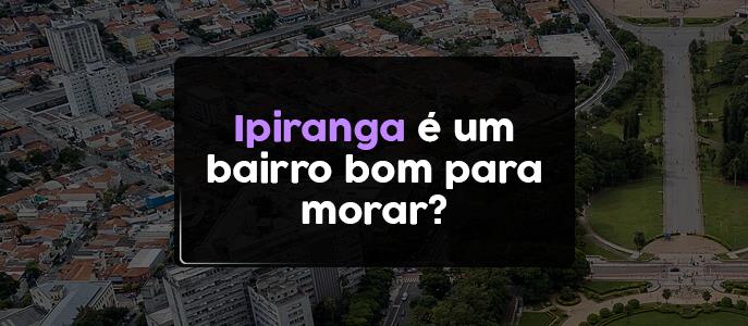 Ipiranga é um bairro bom para morar?